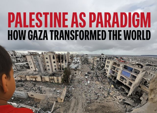 Palestine as Paradigm: How Gaza Transformed the World