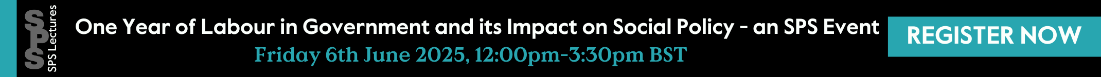 One Year of Labour in Government and its Impact on Social Policy - an SPS Event 6th June 12pm