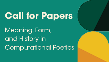Call for Papers. Meaning, Form, and History in Computational Poetics.
