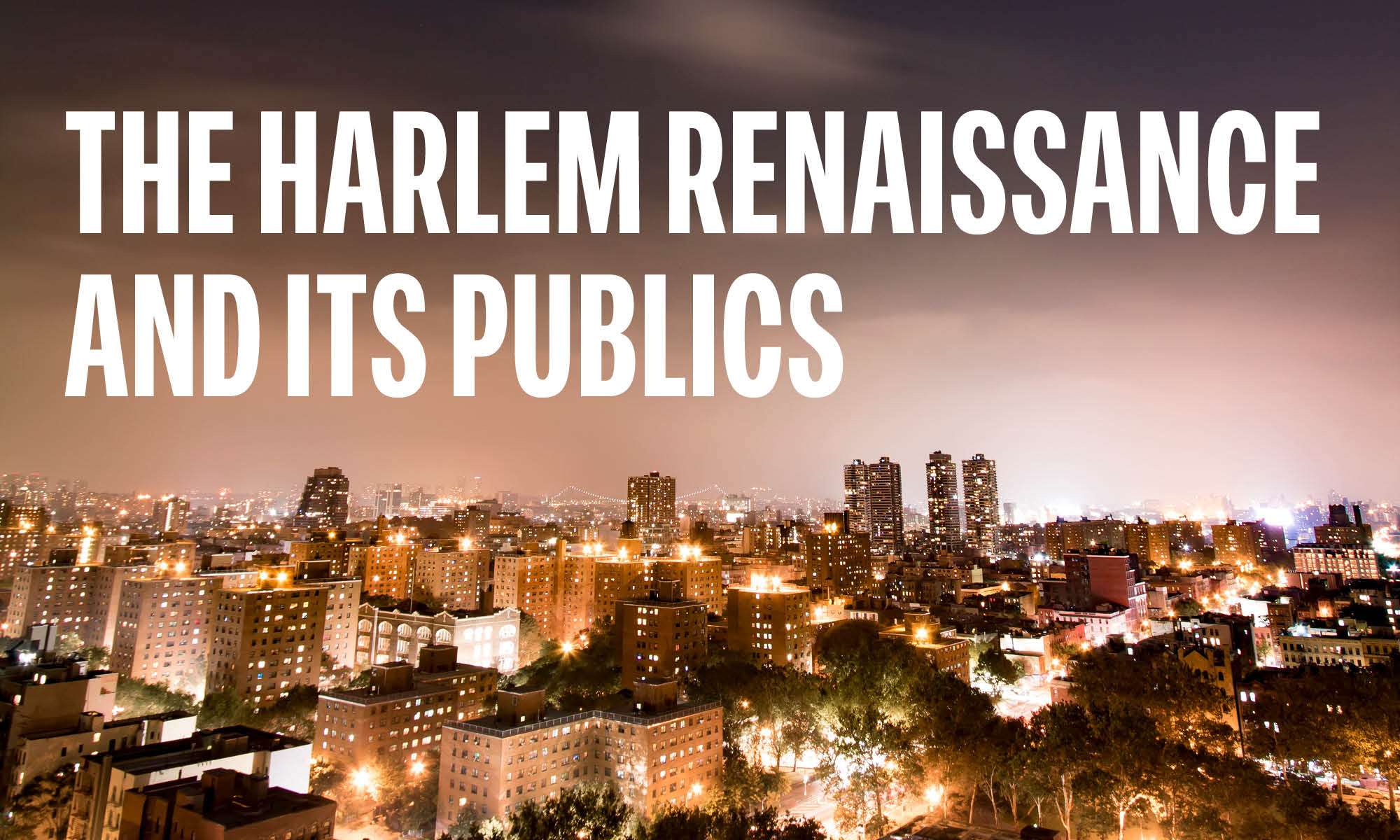 Nighttime cityscape with illuminated buildings, overlaid with the text 'The Harlem Renaissance and Its Publics'.