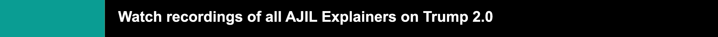 Watch all AJIL Explainer videos on Trump 2.0