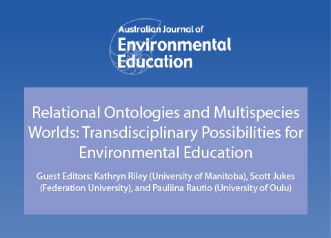 Relational Ontologies and Multispecies Worlds: Transdisciplinary Possibilities for Environmental Education