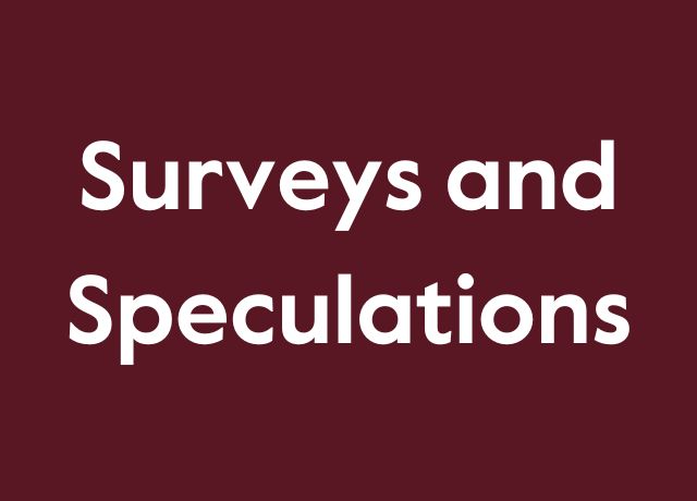 Surveys and Speculations