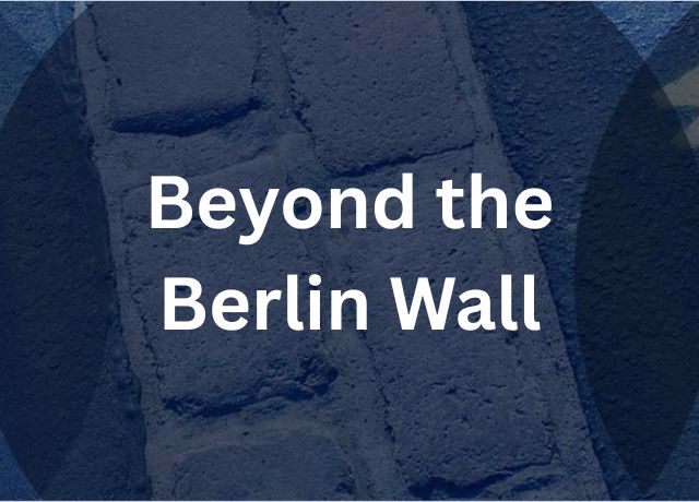 Beyond the Berlin Wall